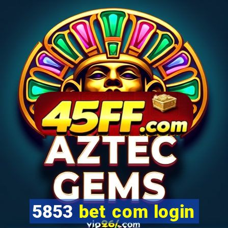 5853 bet com login
